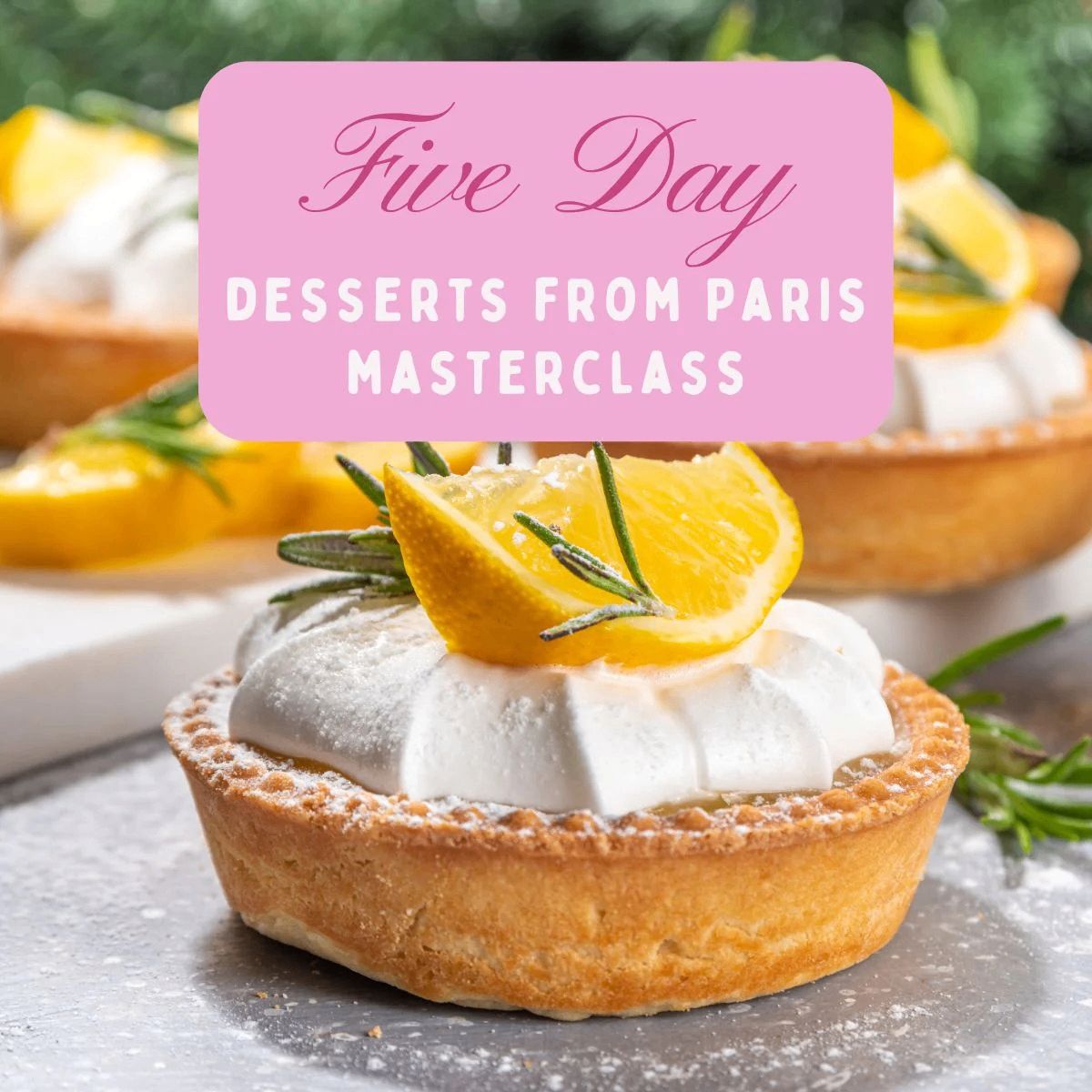 Desserts from Paris! 5 Day Masterclass event
