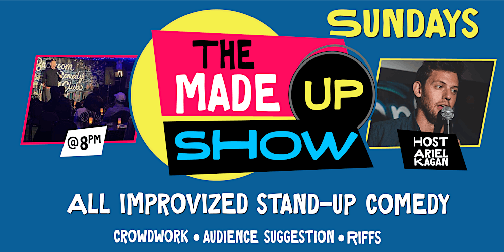 8PM Sundays The Made Up Show |Improv standup comedy, TO most unique show event